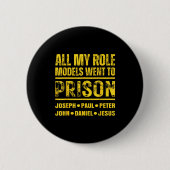 All My Role Models Went To Prison Button (Vorderseite)