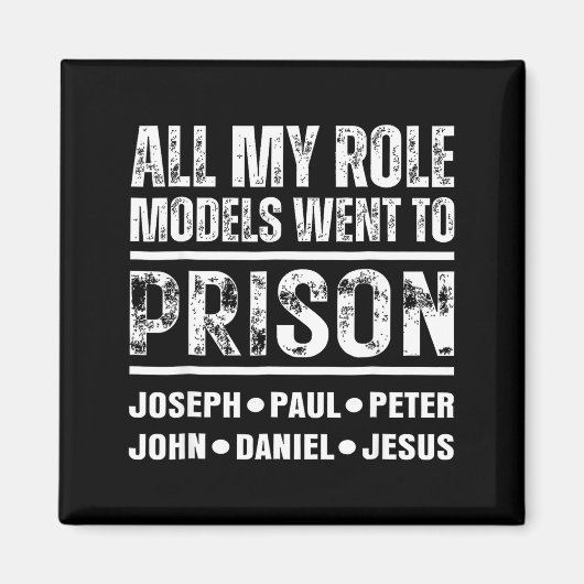 All My Role Models Went To Prison Christian  Magnet (Vorne)