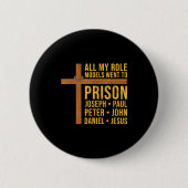 All My Role Models Went To Prison Funny Christian  Button (Vorderseite)