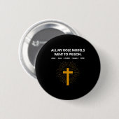 All My Role Models Went To Prison Jesus Funny  Button (Vorne & Hinten)