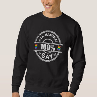 All Natural 100 Gay LGBT Gay Men Adult Humor Sweatshirt