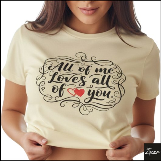 All Of Me Hand Lettered Quote Heart T-Shirt