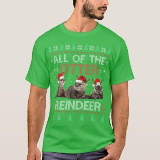 All Of Otter Reindeer Christmas Ugly Sweater Pajam T-Shirt