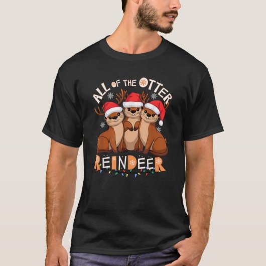 All Of The Otter Reindeer Christmas  T-Shirt (Vorderseite)