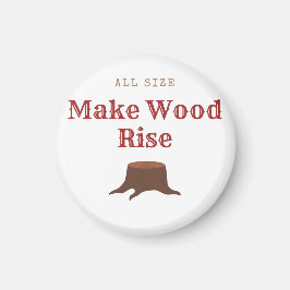 All size Make Wood Rise Magnet