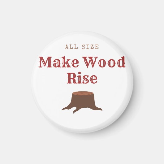 All size Make Wood Rise Magnet (Vorne)