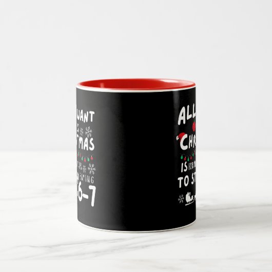 All That I Want Christmas Students Stop Saying 6-7 Zweifarbige Tasse (Mittel)