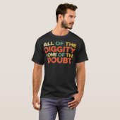 All the Diggity Keiner der zweifelsfrei lustigen S T-Shirt (Vorne ganz)