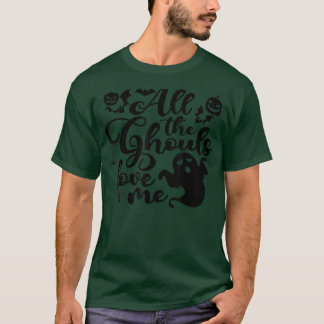 All The Ghouls Love Me Halloween Costume Toddler B T-Shirt