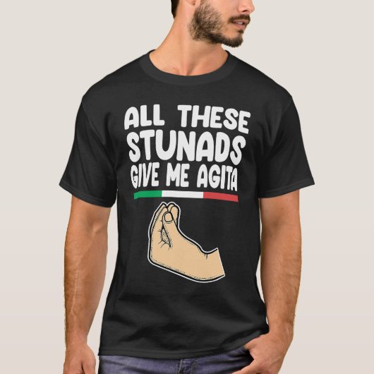 all these stunads give me agita Italy Vaffanculo T-Shirt (Vorderseite)