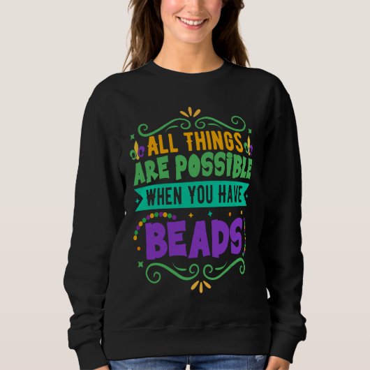All Things Are Possible When You Have Beads  Mardi Sweatshirt (Vorderseite)