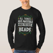 All Things Are Possible When You Have Beads Mardi T-Shirt (Vorderseite)