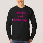 All This And Brains Too T-Shirt (Vorderseite)