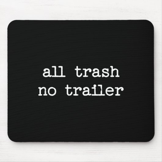 All Trash No Trailer Sarcastic Quote Saying Gift  Mousepad (Vorne)