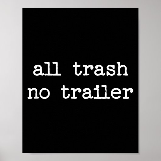 All Trash No Trailer Sarcastic Quote Saying Gift  Poster (Vorne)