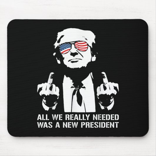 All We Needed Was A New President Finger - Funny T Mousepad (Vorne)