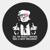 All We Needed Was A New President Finger - Funny T Runder Aufkleber (Vorderseite)