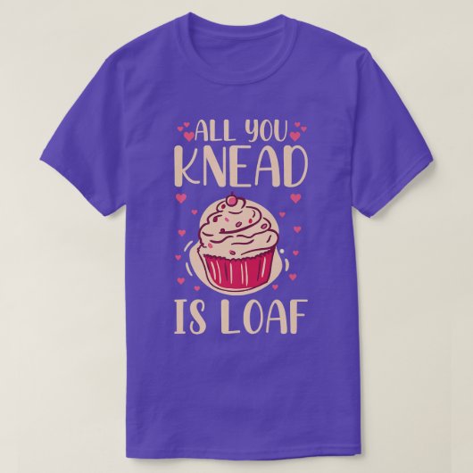 All you knead is loaf Quote for a Baking Lover  T-Shirt (Design vorne)