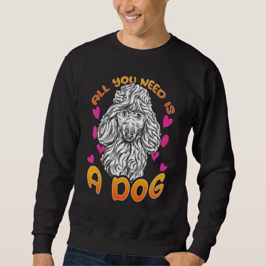 All you need is a dog with Love Hearts for Poodle  Sweatshirt (Vorderseite)