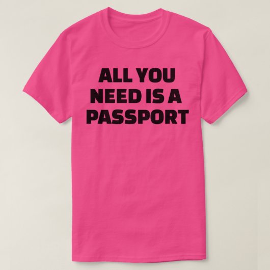 All you need is a passport 1 T-Shirt (Design vorne)