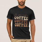 All you need is coffee.  T-Shirt (Vorderseite)
