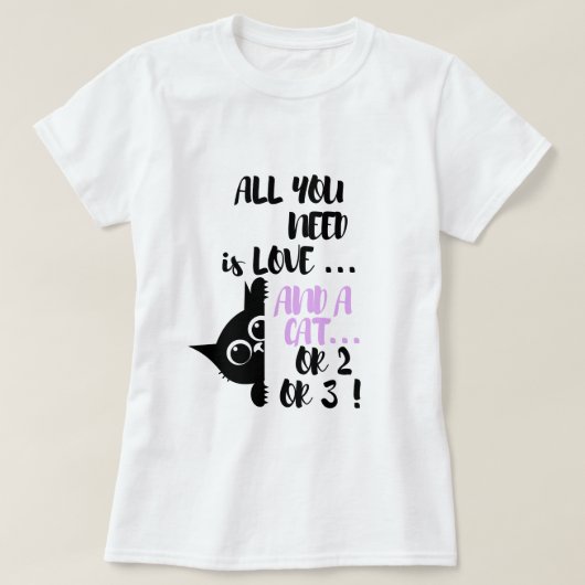 All You Need Is Love and a Cat Funny Cat Lover T-Shirt (Design vorne)