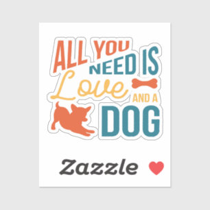All You Need Is Love And A Dog Aufkleber