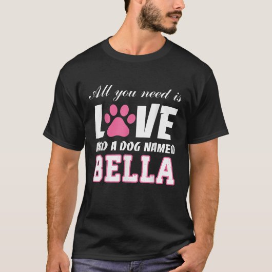 All you need is love and a dog named Bella My Dog T-Shirt (Vorderseite)