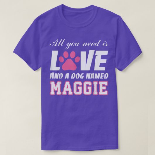 All you need is love and a dog named Maggie T My T-Shirt (Design vorne)