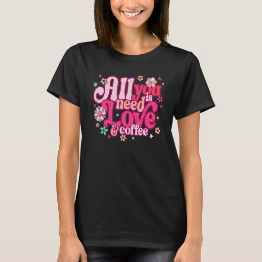 All You Need Is Love and Coffee Valentines Day ret T-Shirt (Vorderseite)
