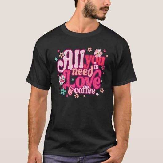 All You Need Is Love and Coffee Valentines Day ret T-Shirt (Vorderseite)