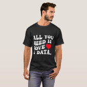 All You Need Is Love And Data Funny Valentine Data T-Shirt (Vorne ganz)
