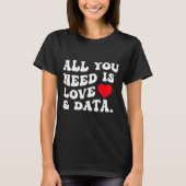 All You Need Is Love And Data Funny Valentine Data T-Shirt (Vorderseite)