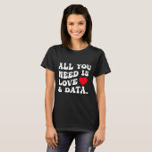All You Need Is Love And Data Funny Valentine Data T-Shirt (Vorne ganz)