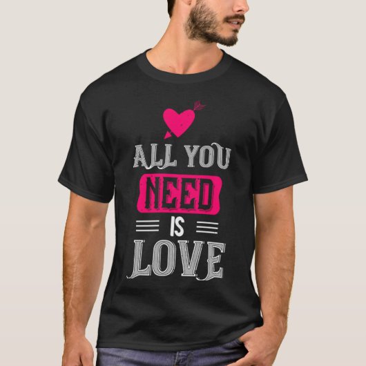 All You Need Is Love Valentines Day For Him Her T-Shirt (Vorderseite)