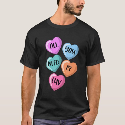 All You Need Is Luv Hearts Candy Love Valentine's T-Shirt (Vorderseite)