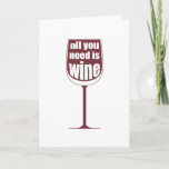 All You Need Is Wine Karte<br><div class="desc">Sometimes,  all you really need is wine. 
Leave the background white,  or choose whatever colour you want,  or type some text on it to personalise it.
Give it to your friend,  then drink wine.</div>