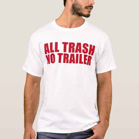 Alle Abfälle ohne Anhänger Funny Redneck Alle Müll T-Shirt (Vorderseite)
