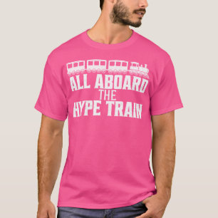 Alle an Bord des Hype-Zuges T-Shirt