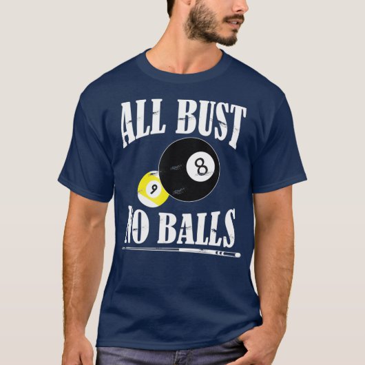 Alle Bust No Balls Funny Pool Player Billiard 8 T-Shirt (Vorderseite)