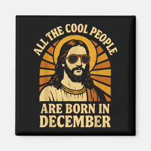 Alle coolen Leute haben im Dezember Geburtstag Magnet