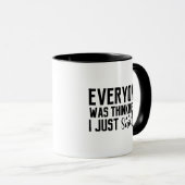 Alle dachten, ich habe es gerade gesagt tasse (VorderseiteRechts)