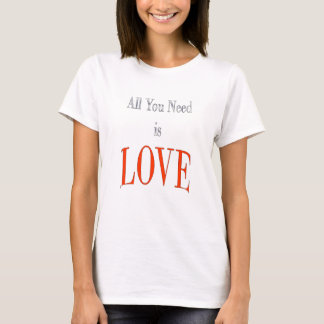 Alle, die Sie benötigen, ist Liebe T-Shirt