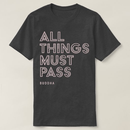 Alle Dinge müssen Buddha Zitat inspirierend passie T-Shirt (Design vorne)