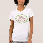 Alle Dinge wachsen mit Liebe T-Shirt (Vorderseite)