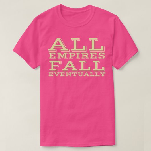 Alle Empires fallen irgendwann T-Shirt (Design vorne)