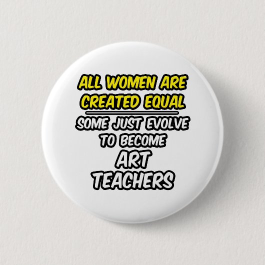 Alle Frauen sind gleich... Kunstlehrer Button (Vorderseite)