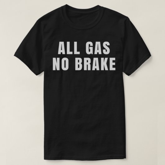 Alle Gas ohne Bremse T-Shirt (Design vorne)