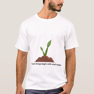 Alle großen Dinge beginnen mit kleinen Schritten T-Shirt