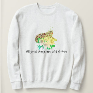 Alle guten Dinge sind wild & frei Tiger Slogan Sweatshirt
